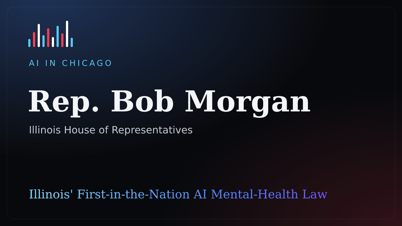 Behind the Bill with Representative Bob Morgan: Illinois is the First in the Nation to Regulate AI in Mental Health